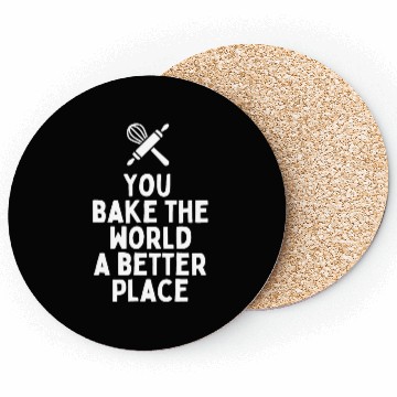 Discover You Bake The World A Better Place Coasters