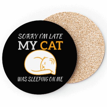 Discover Sorry I'm Late My Cat Sleeping On Me, funny quote Coasters