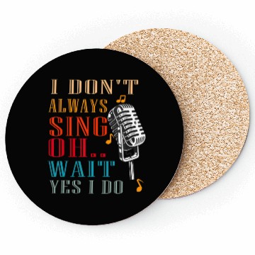 Discover I Don't Always Sing Oh Wait Yes I Do Karaoke Coasters