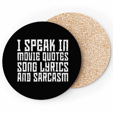 Discover I Speak In Movie Quotes, Song Lyrics, And Sarcasm3 Coasters