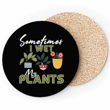 Discover Gardening Flower Garden Gardener I Wet My Plants Coasters