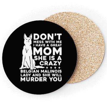 Discover Crazy Belgian Malinois Lady I Have A Great Mom Coasters