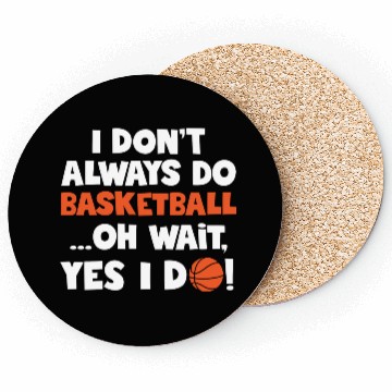 Discover I Don t Always Do Basketball Oh Wait Yes I Do Coasters