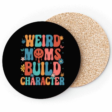 Discover Weird Moms Build Character Mother s Day 2023 Coasters