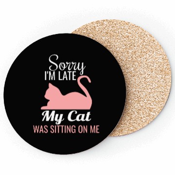 Discover Sorry I'M Late My Cat Was Sitting On Me Cat Coasters