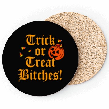 Discover Trick Or Treat Bitches Coasters