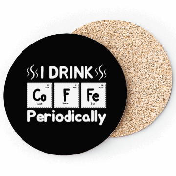 Discover I Drink Coffee Periodically - Periodic Table Coasters