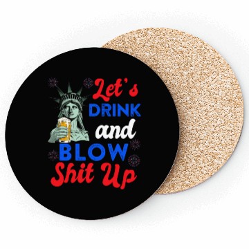 Discover Let us Drink and Blow Shit up Independence Day Coasters