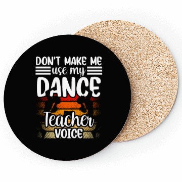 Discover Don't Make Me Use My Dance Teacher Voice Dancing Coasters