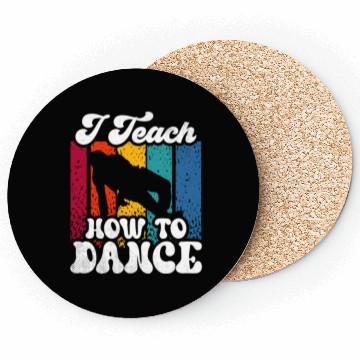 Discover I Teach How To Dance Dancing Dance Teacher Dancer Coasters
