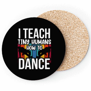 Discover I Teach Tiny Humans How To Dance Dance Teacher Coasters