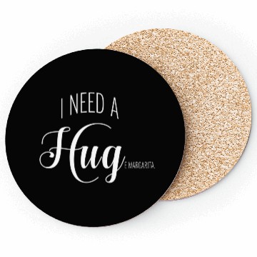 Discover I Need A Huge Margarita Coasters