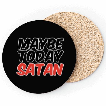 Discover Maybe Today Satan trending Coasters