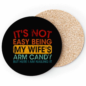 Discover It s Not Easy Being My Wife s Arm Candy But Here I Coasters