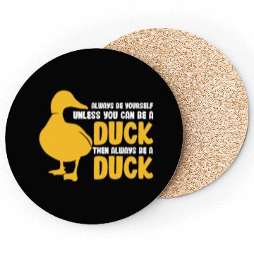 Discover Always Be Yourself Unless You Can Be A Duck Coasters