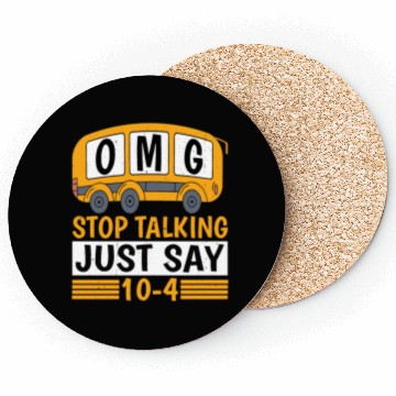 Discover Omg Stop Talking, Just Say 10-4 Coasters