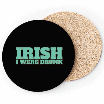 Discover Irish I Were Drunk Coasters