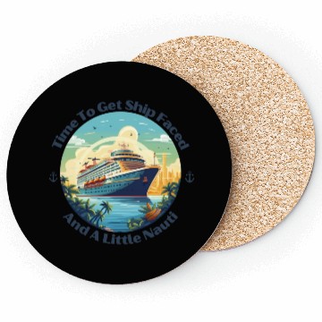 Discover Time To Get Ship Faced And Get A Little Nauti Life Coasters