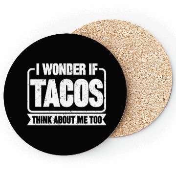 Discover I Wonder If Tacos Think About Me Too 2 Coasters
