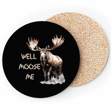 Discover Well Moose Me | Moose Lovers Coasters
