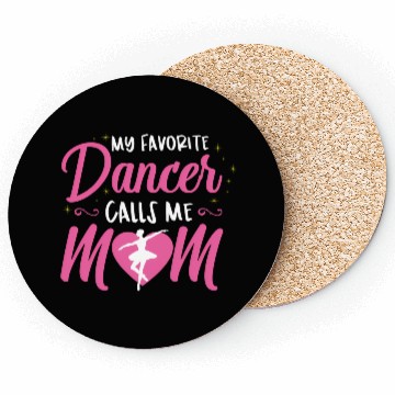 Discover My Favorite Dancer Calls Me Mom Ballet Mom Coasters