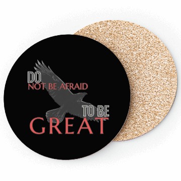 Discover Do Not Be Afraid To Be Great Coasters