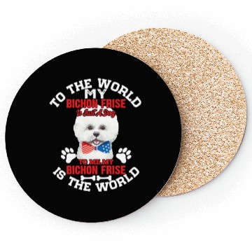 Discover To The World My Bichon Frise Is A Dog To Me Coasters