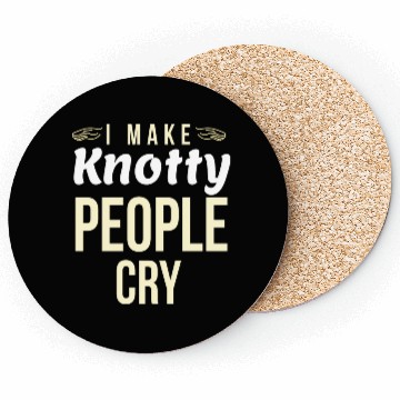 Discover I Make Knotty People Cry Coasters