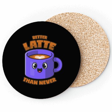 Discover Latte Macchiato Better Latte Than Never Coasters
