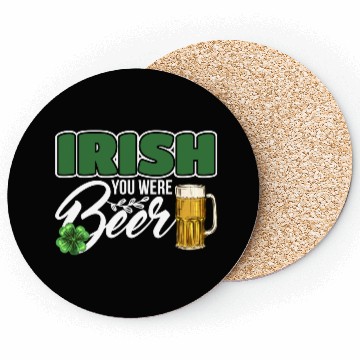 Discover Irish You Were Beer Design For Beer Lover Coasters