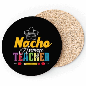 Discover Mexican Teacher Nacho Average Teacher Funny Back Coasters