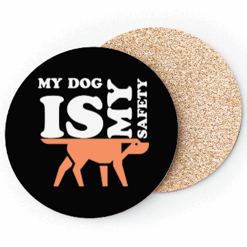 Discover MY DOG IS MY SAFETY Coasters