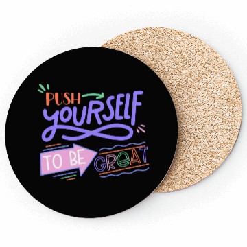 Discover Push Yourself To Be Great Coasters