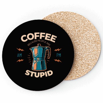 Discover Coffee Because People Are Stupid Coasters