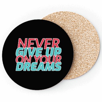 Discover Never Give Up On Your Dreams Coasters