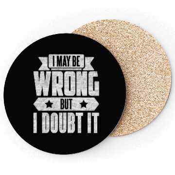 Discover I May Be Wrong But I Doubt It Coasters