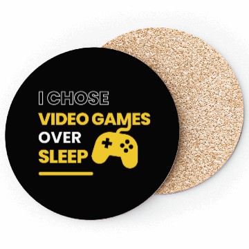 Discover I chose video games over sleep Coasters