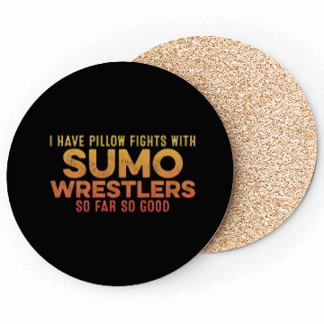 Discover I Have Pillow Fights With Sumo Wrestlers Positive Coasters