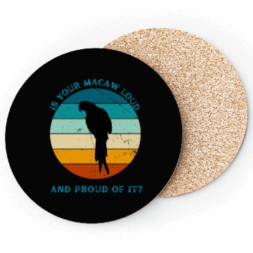 Discover IS YOUR MACAW LOUD Coasters