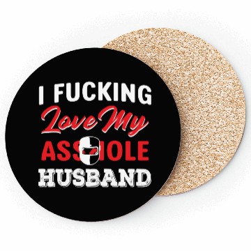 Discover I Fucking Love My Asshole Husband Coasters