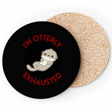 Discover I m Otterly Exhausted Otter Pun Coasters