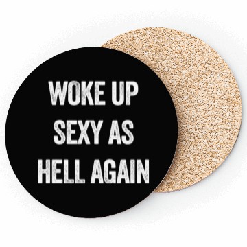 Discover Woke Up Sexy As Hell Again Coasters