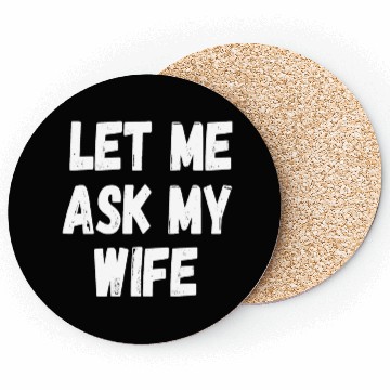Discover Let Me Ask My Wife Funny Husband Saying Coasters