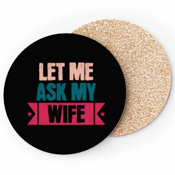 Discover Let Me Ask My Wife Funny Saying Coasters