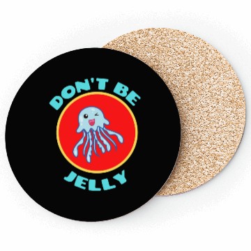Discover Don t Be Jelly Jellyfish Pun Coasters