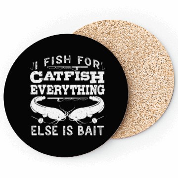 Discover Catfish Angler I fish for Catfish all else is Bait Coasters