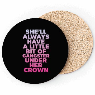 Discover She'll Always Have A Little Bit of Gangster Crown Coasters
