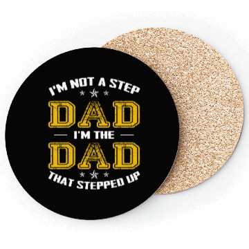 Discover I m Not A Stepdad I m The Dad The Stepped It Coasters
