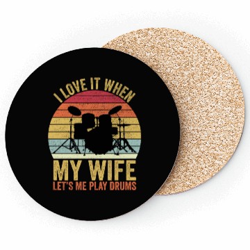 Discover I Love It When My Wife Let s Me Play Drums Coasters