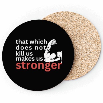 Discover that which does not us makes us stronger Coasters